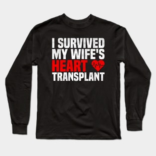 Sarcastic Men Quote, I Survived My Wife's Heart Transplant, Valentine's Day, Mother's Day, And Father's Day Long Sleeve T-Shirt